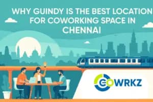 Why Guindy Is the Best Location for Coworking Space in Chennai